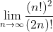 \underset{n\to \infty }{\text{lim}}\frac{(n!)^2}{(2 n)!}